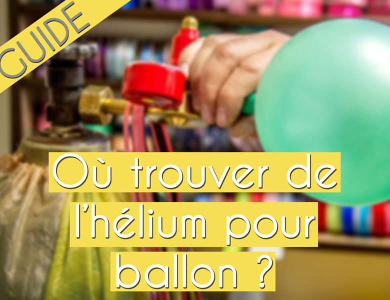 Ballon à hélium : ou trouver de l’hélium