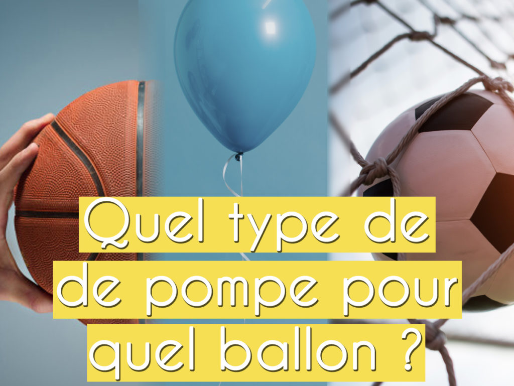 Quelle pompe pour gonfler quel ballon